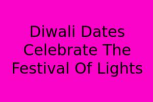 Diwali Dates: Celebrate The Festival Of Lights