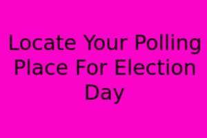 Locate Your Polling Place For Election Day