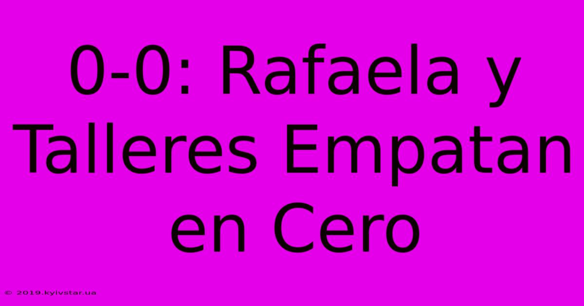 0-0: Rafaela Y Talleres Empatan En Cero