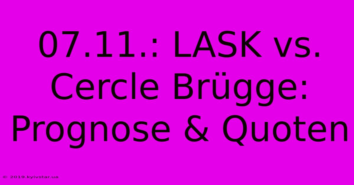 07.11.: LASK Vs. Cercle Brügge: Prognose & Quoten