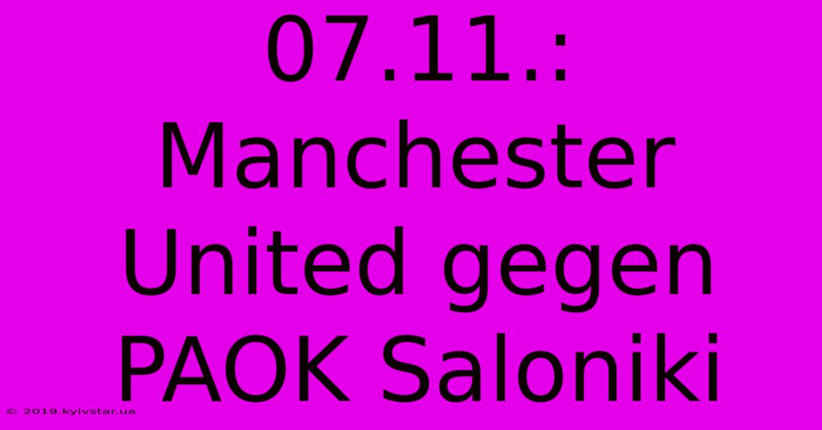 07.11.: Manchester United Gegen PAOK Saloniki