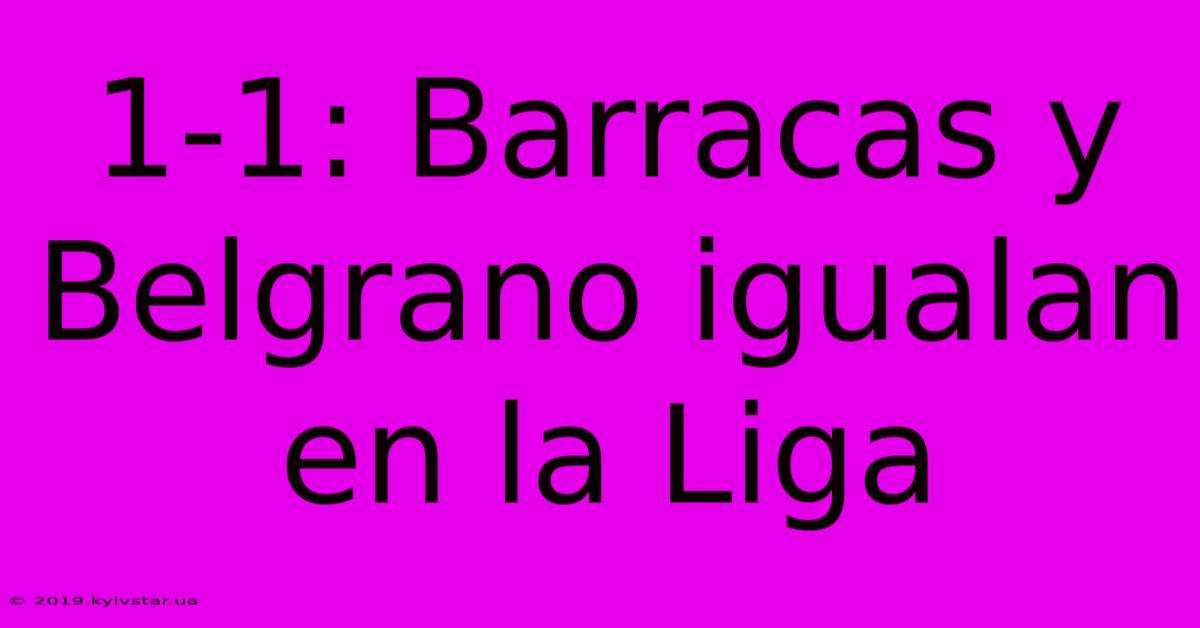 1-1: Barracas Y Belgrano Igualan En La Liga