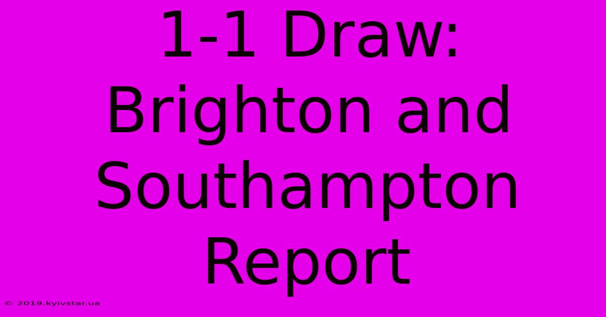 1-1 Draw: Brighton And Southampton Report