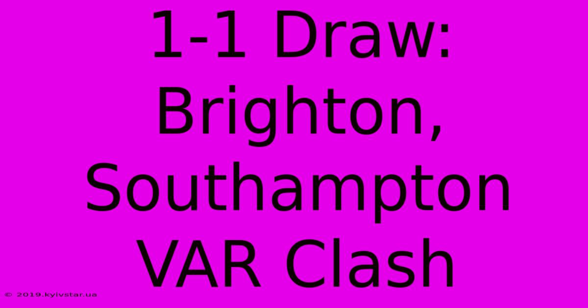 1-1 Draw: Brighton, Southampton VAR Clash