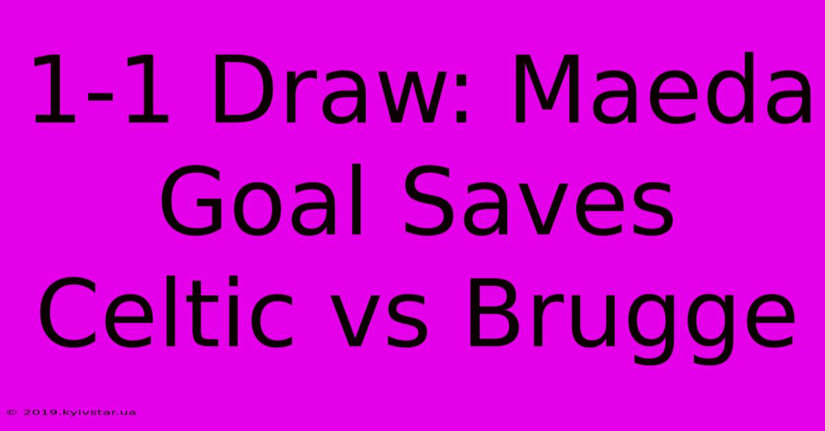 1-1 Draw: Maeda Goal Saves Celtic Vs Brugge