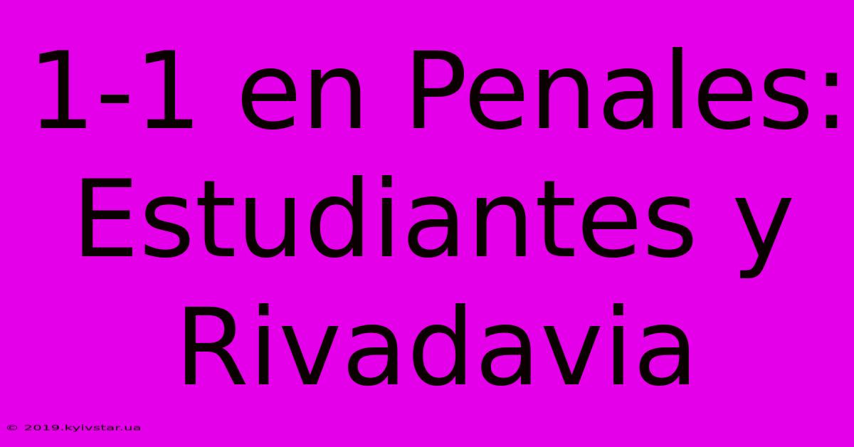 1-1 En Penales: Estudiantes Y Rivadavia