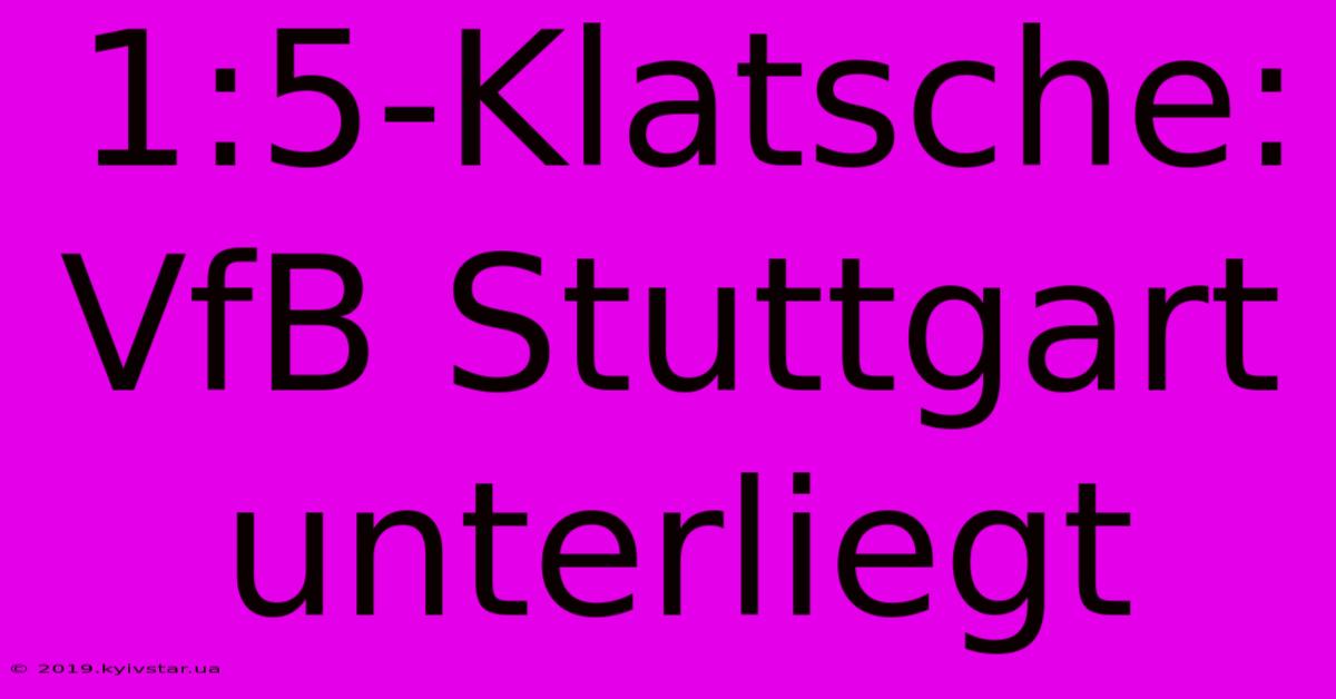 1:5-Klatsche: VfB Stuttgart Unterliegt