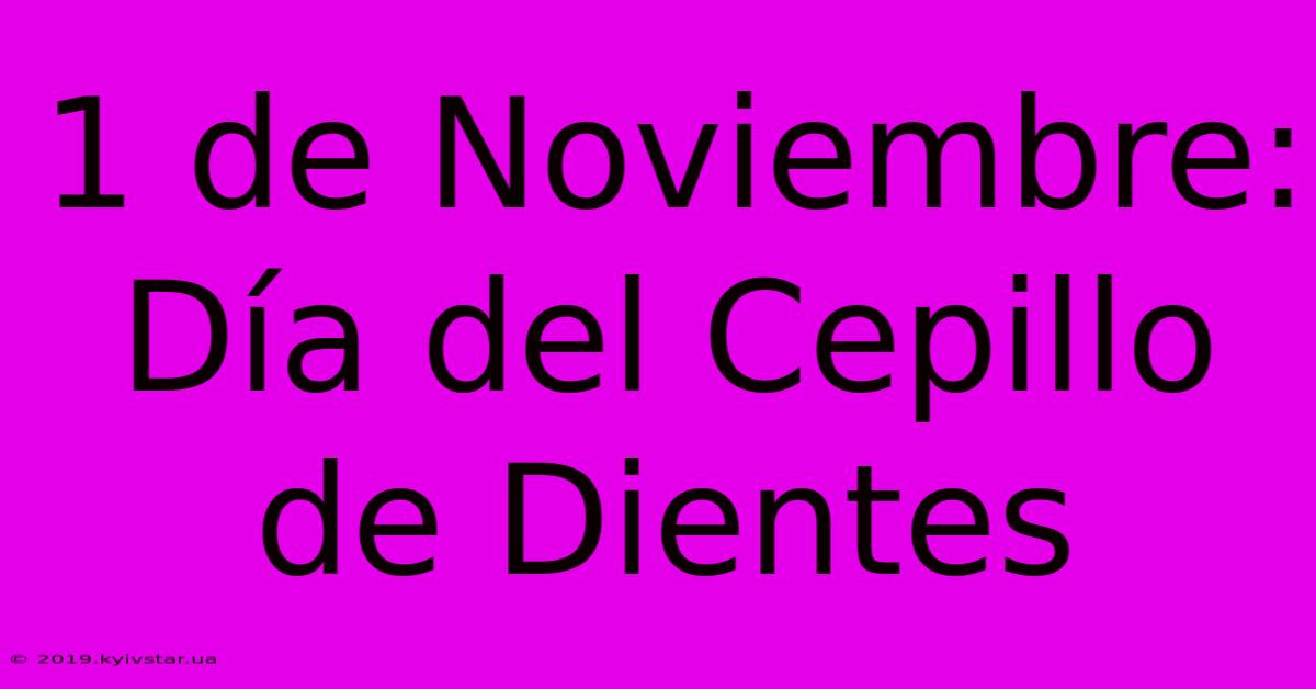 1 De Noviembre: Día Del Cepillo De Dientes