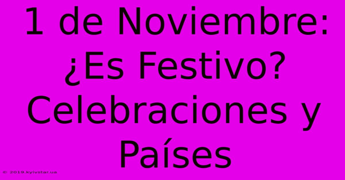 1 De Noviembre: ¿Es Festivo? Celebraciones Y Países