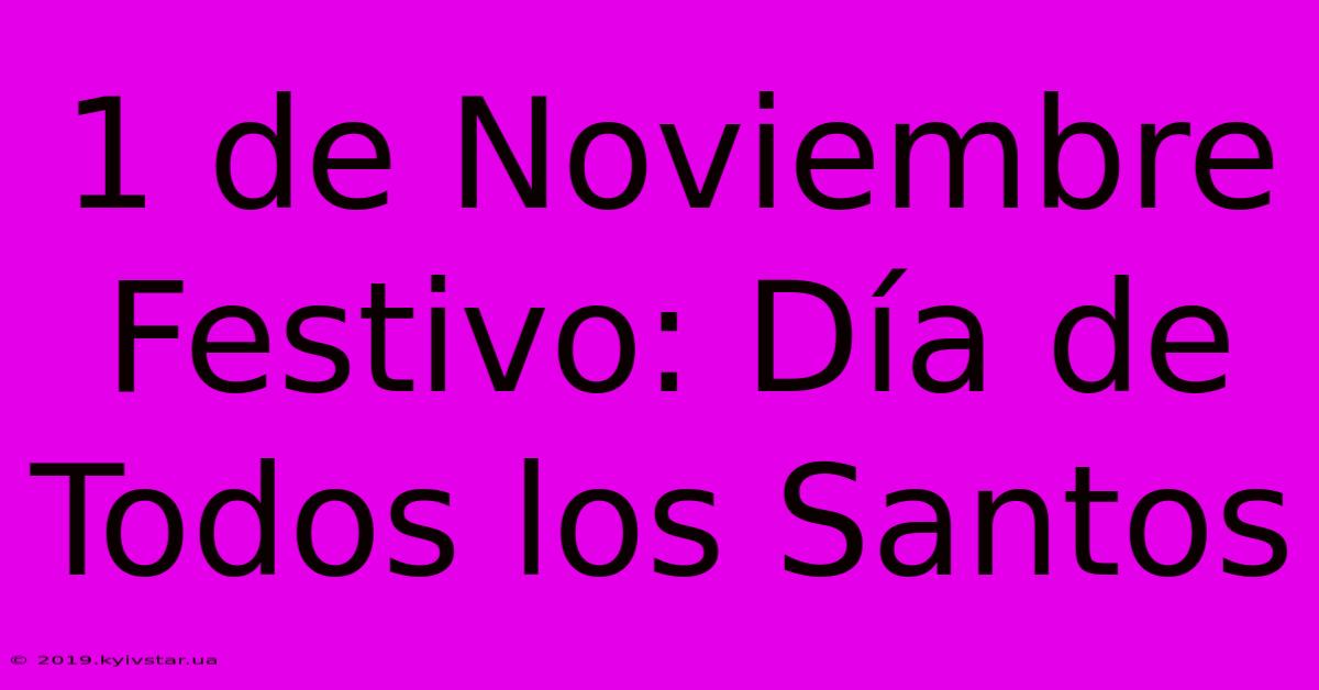 1 De Noviembre Festivo: Día De Todos Los Santos