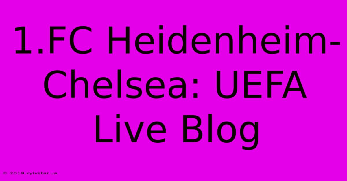 1.FC Heidenheim-Chelsea: UEFA Live Blog