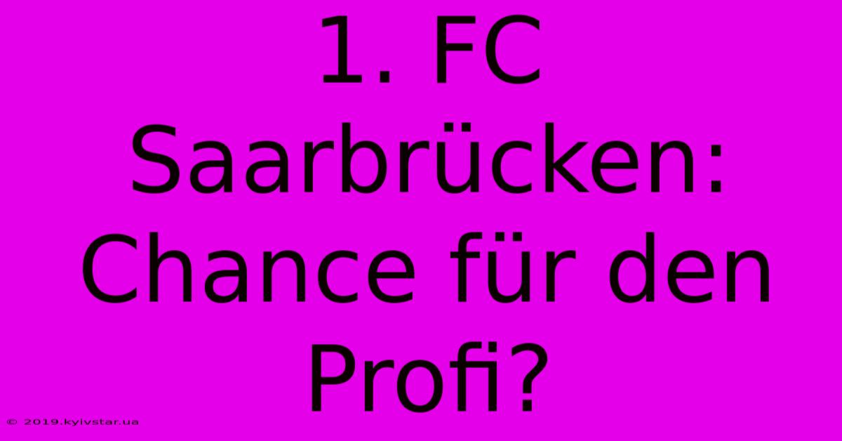 1. FC Saarbrücken: Chance Für Den Profi?