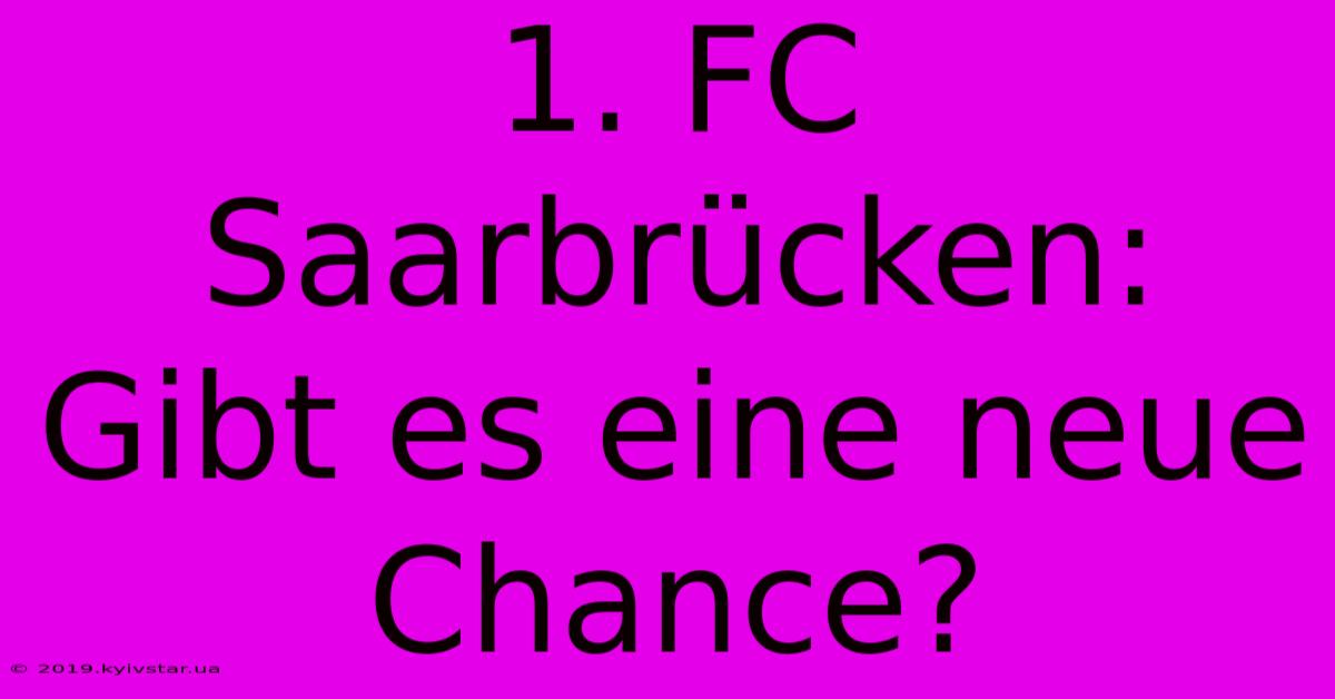 1. FC Saarbrücken: Gibt Es Eine Neue Chance? 