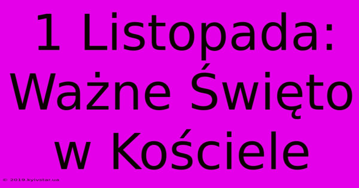 1 Listopada: Ważne Święto W Kościele 