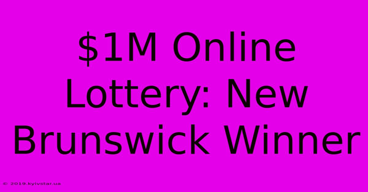 $1M Online Lottery: New Brunswick Winner