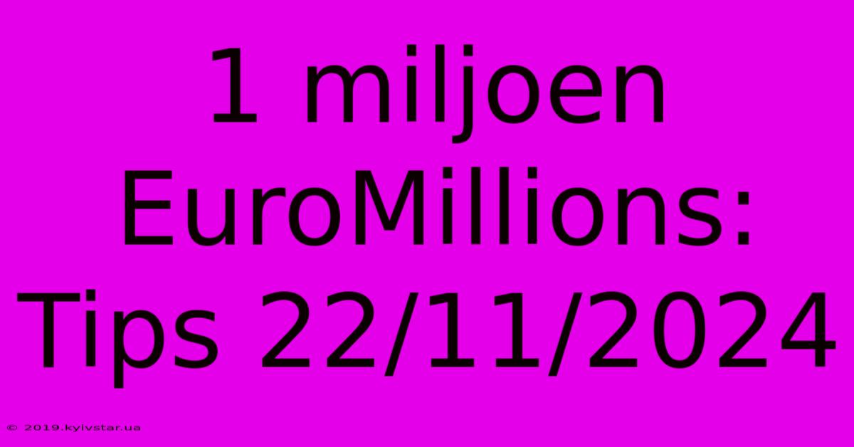 1 Miljoen EuroMillions: Tips 22/11/2024