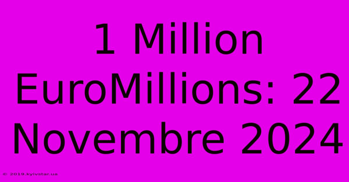 1 Million EuroMillions: 22 Novembre 2024