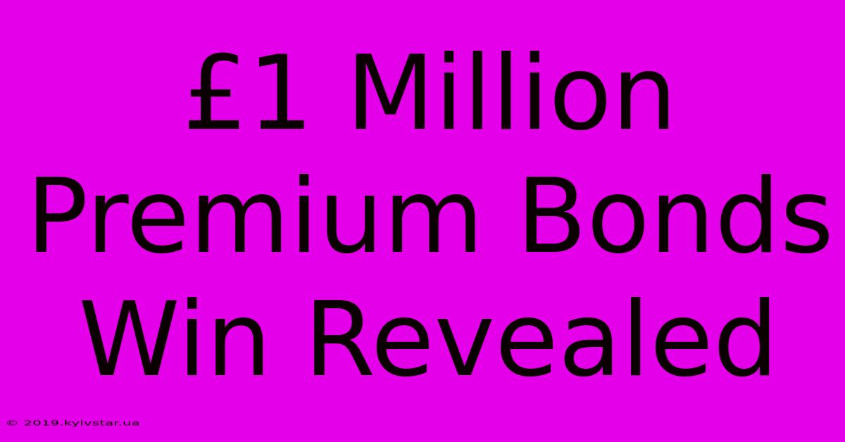 £1 Million Premium Bonds Win Revealed