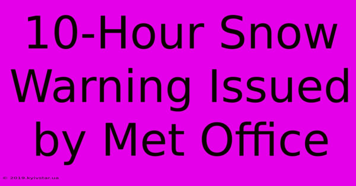 10-Hour Snow Warning Issued By Met Office