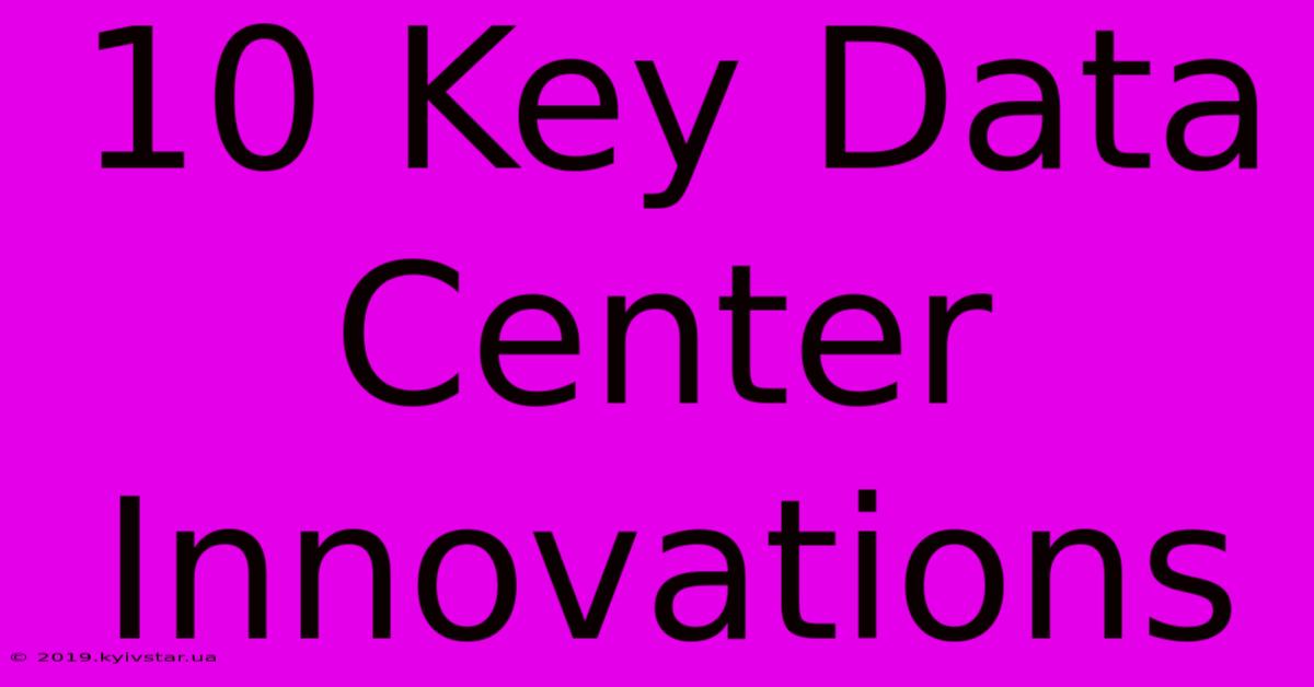 10 Key Data Center Innovations