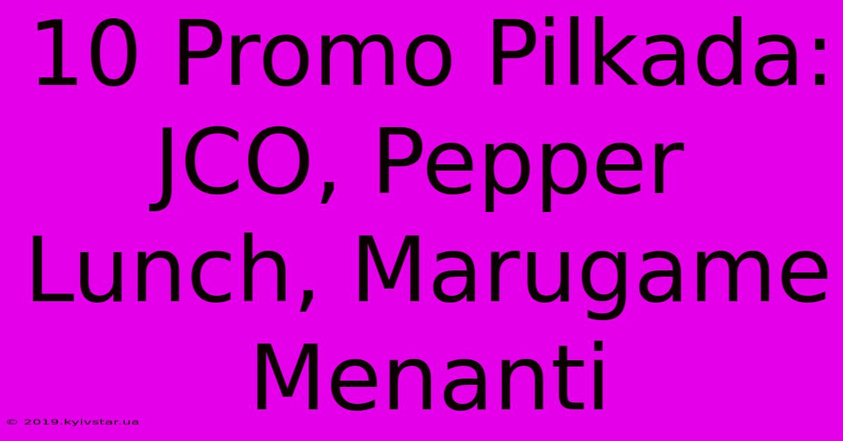 10 Promo Pilkada: JCO, Pepper Lunch, Marugame Menanti