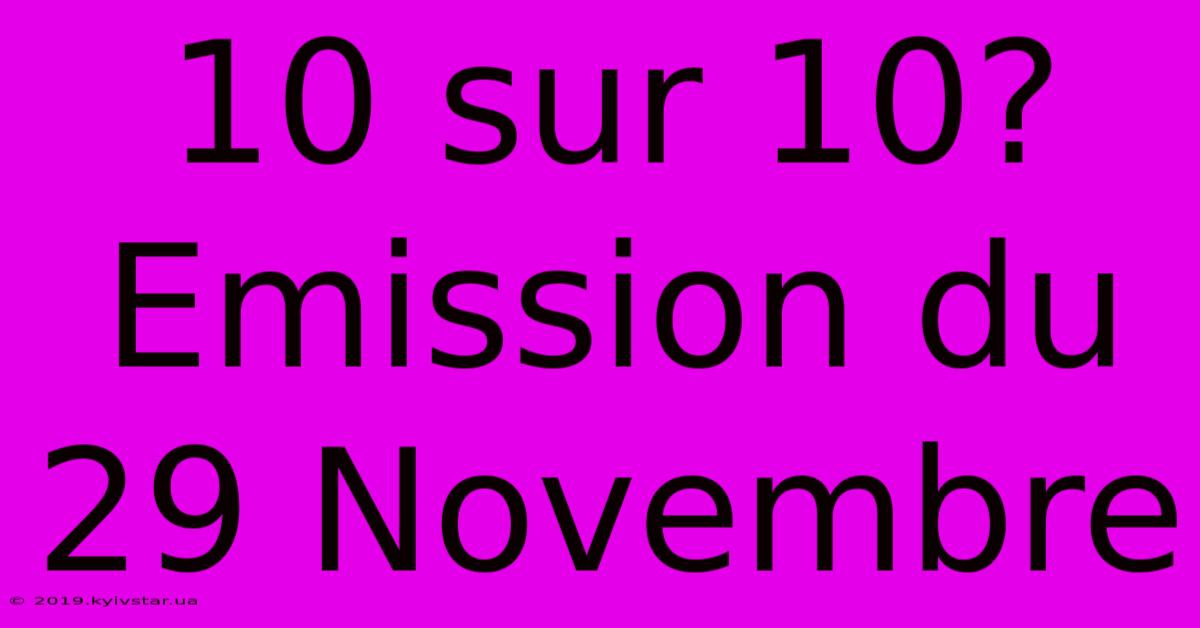 10 Sur 10? Emission Du 29 Novembre