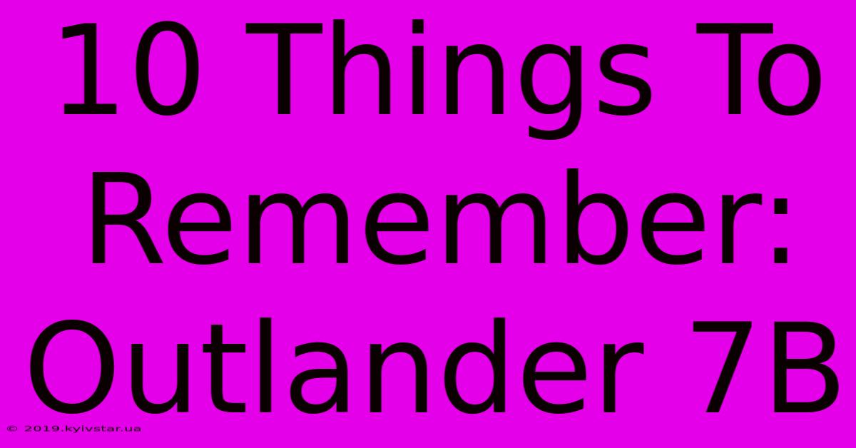 10 Things To Remember: Outlander 7B