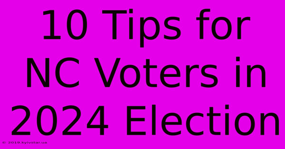 10 Tips For NC Voters In 2024 Election