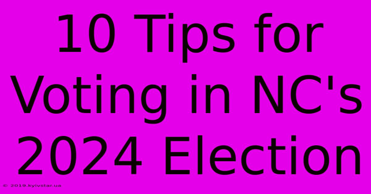 10 Tips For Voting In NC's 2024 Election