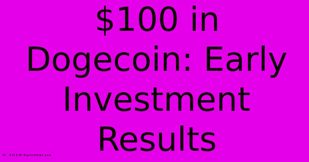 $100 In Dogecoin: Early Investment Results