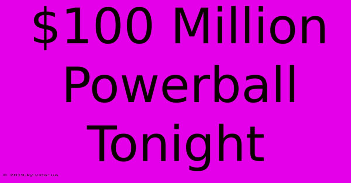 $100 Million Powerball Tonight