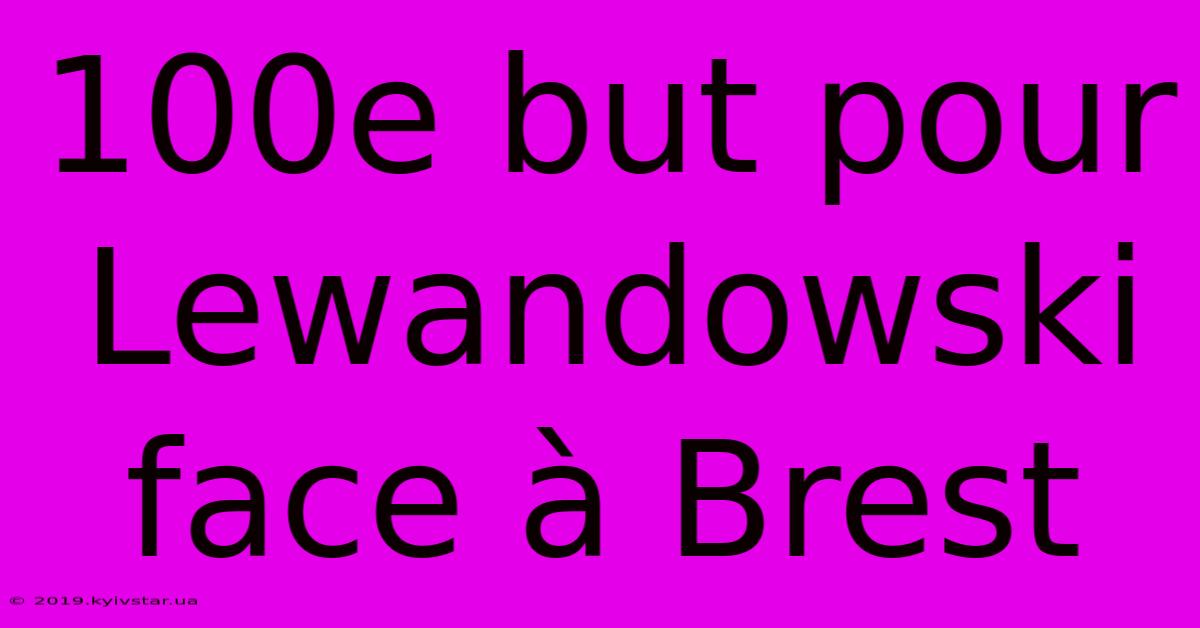 100e But Pour Lewandowski Face À Brest