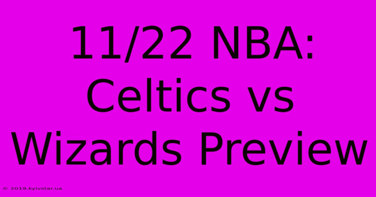 11/22 NBA: Celtics Vs Wizards Preview