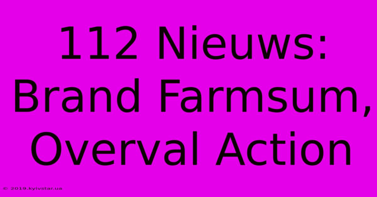 112 Nieuws: Brand Farmsum, Overval Action