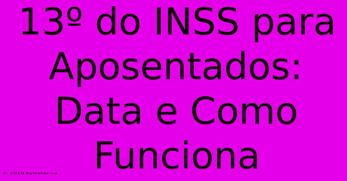 13º Do INSS Para Aposentados: Data E Como Funciona