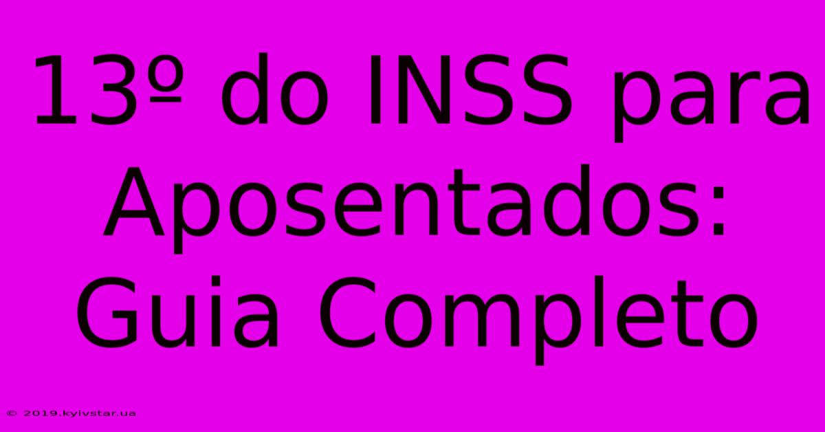 13º Do INSS Para Aposentados: Guia Completo 