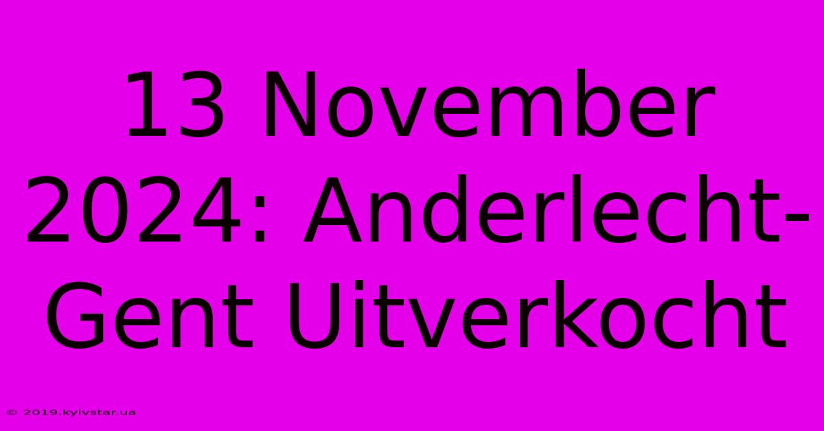 13 November 2024: Anderlecht-Gent Uitverkocht