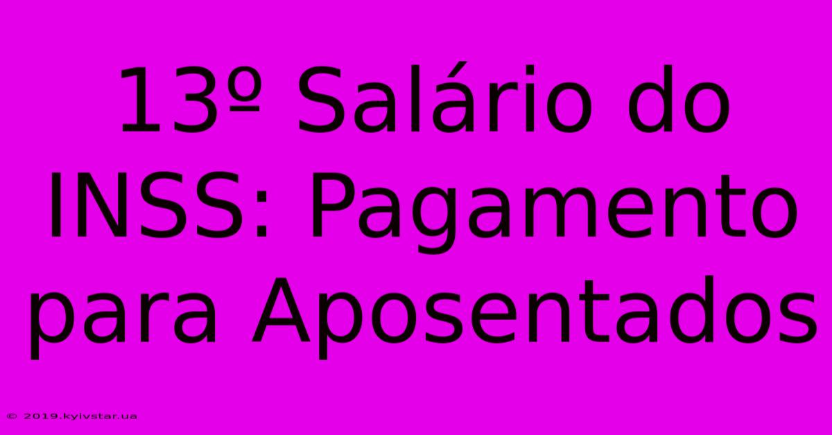 13º Salário Do INSS: Pagamento Para Aposentados