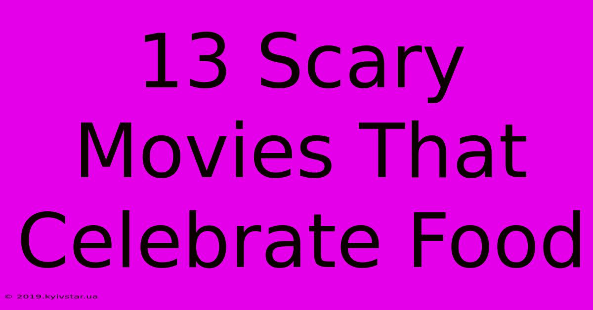 13 Scary Movies That Celebrate Food