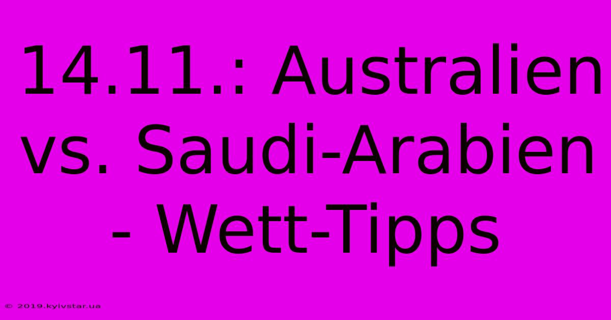 14.11.: Australien Vs. Saudi-Arabien - Wett-Tipps