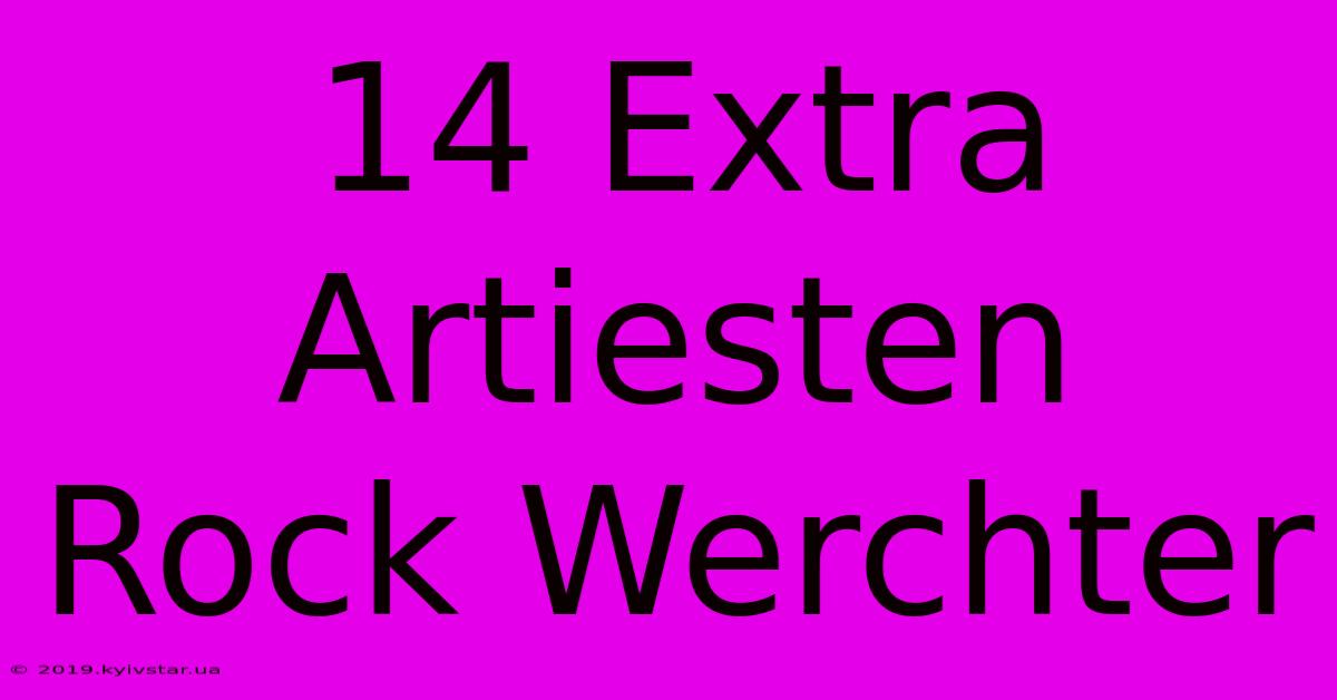 14 Extra Artiesten Rock Werchter