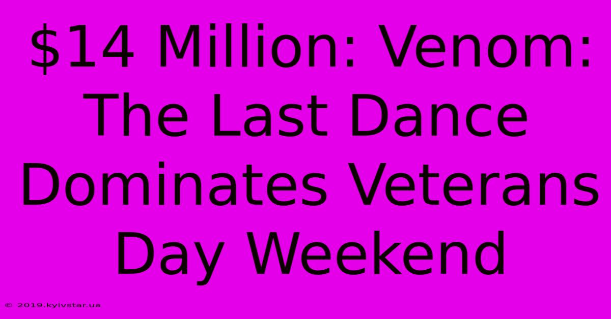 $14 Million: Venom: The Last Dance Dominates Veterans Day Weekend 