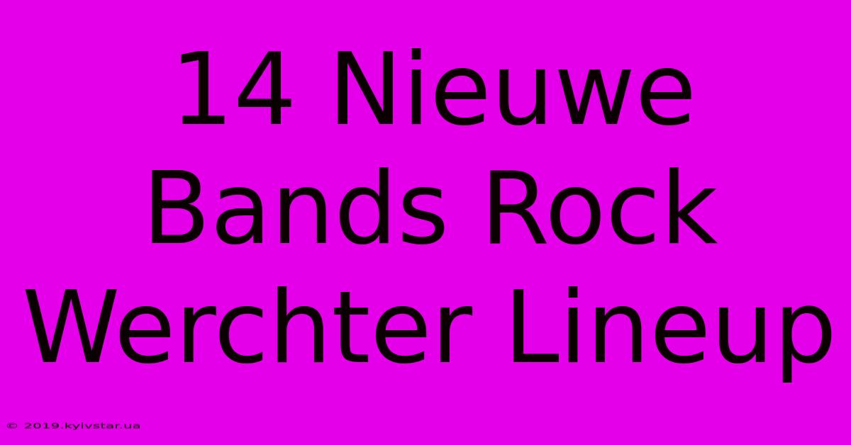 14 Nieuwe Bands Rock Werchter Lineup