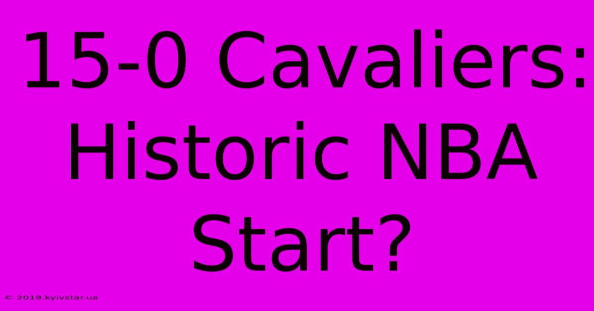 15-0 Cavaliers: Historic NBA Start?