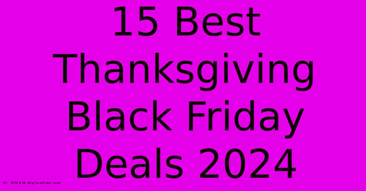 15 Best Thanksgiving Black Friday Deals 2024