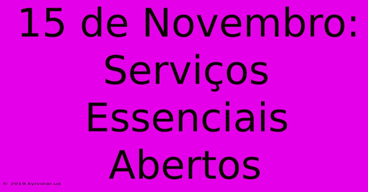 15 De Novembro: Serviços Essenciais Abertos