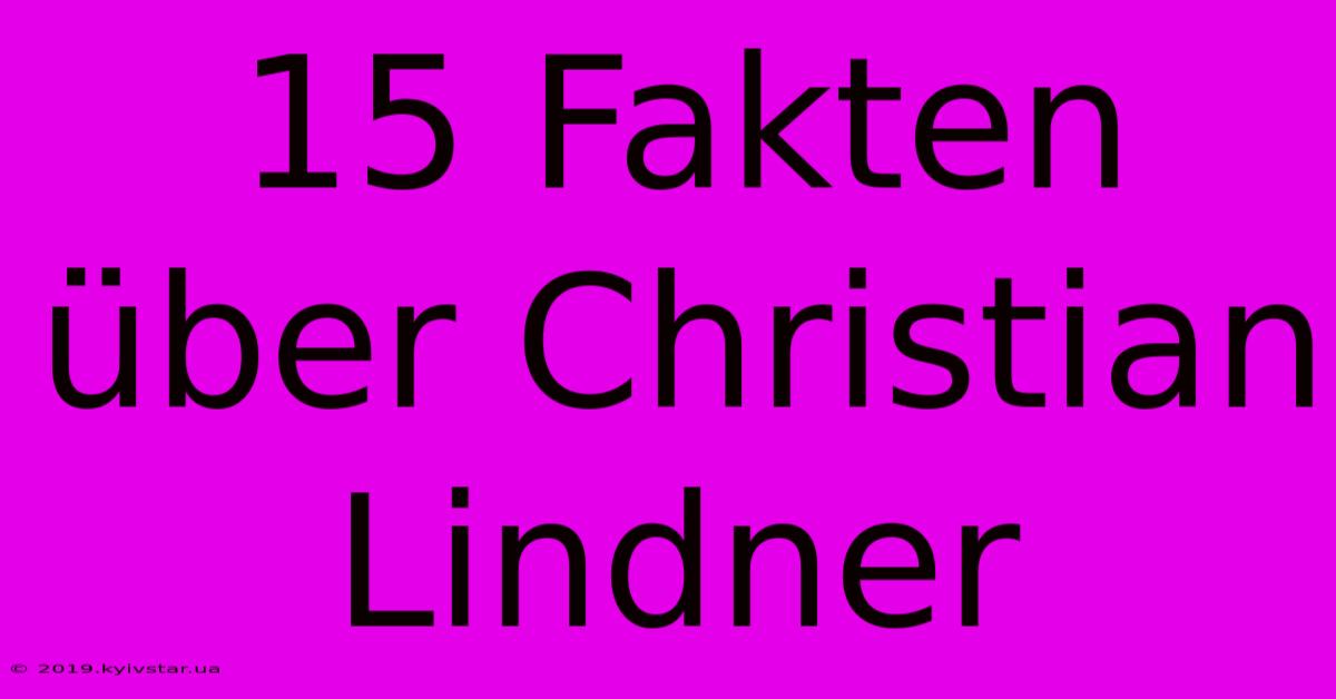 15 Fakten Über Christian Lindner