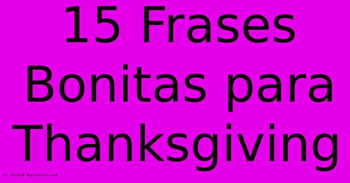 15 Frases Bonitas Para Thanksgiving