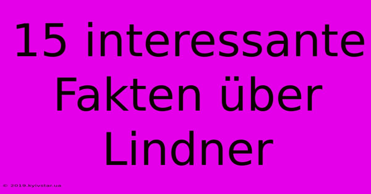 15 Interessante Fakten Über Lindner