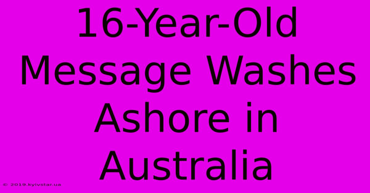 16-Year-Old Message Washes Ashore In Australia